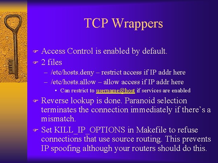 TCP Wrappers Access Control is enabled by default. F 2 files F – /etc/hosts.