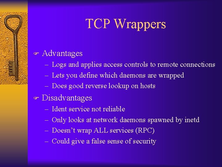 TCP Wrappers F Advantages – Logs and applies access controls to remote connections –