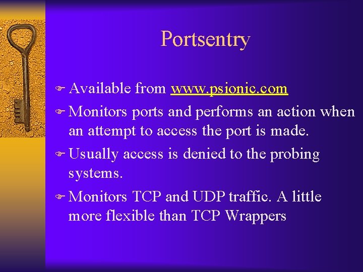 Portsentry F Available from www. psionic. com F Monitors ports and performs an action