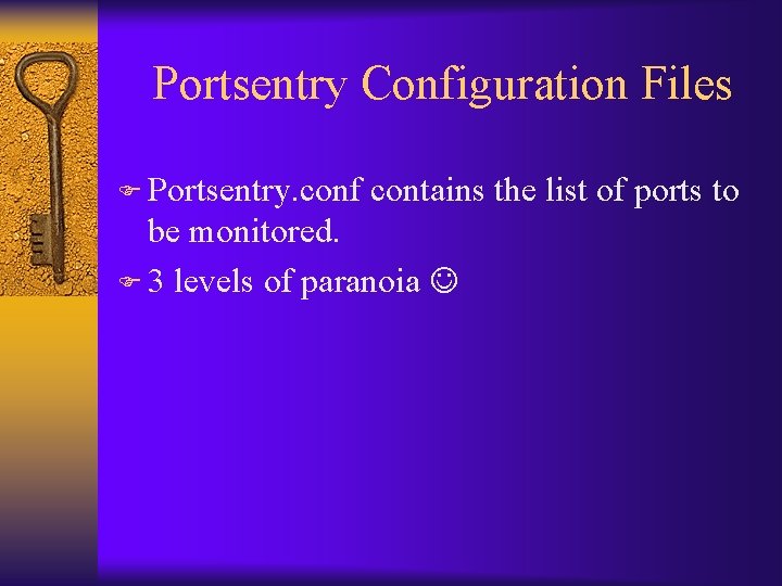 Portsentry Configuration Files F Portsentry. conf contains the list of ports to be monitored.