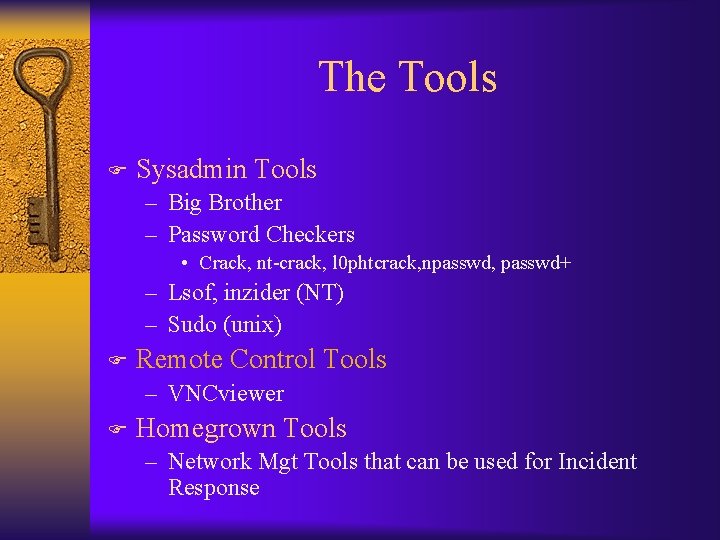 The Tools F Sysadmin Tools – Big Brother – Password Checkers • Crack, nt-crack,