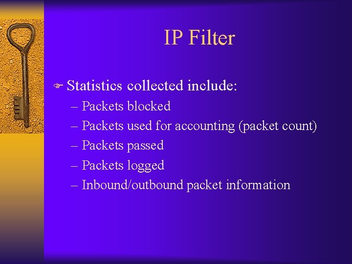 IP Filter F Statistics collected include: – Packets blocked – Packets used for accounting