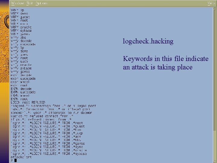 logcheck. hacking Keywords in this file indicate an attack is taking place 