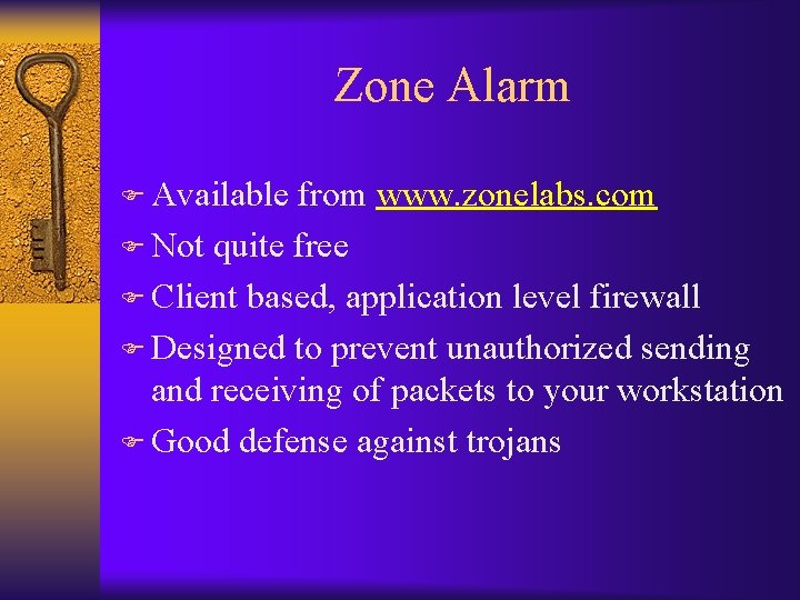 Zone Alarm F Available from www. zonelabs. com F Not quite free F Client