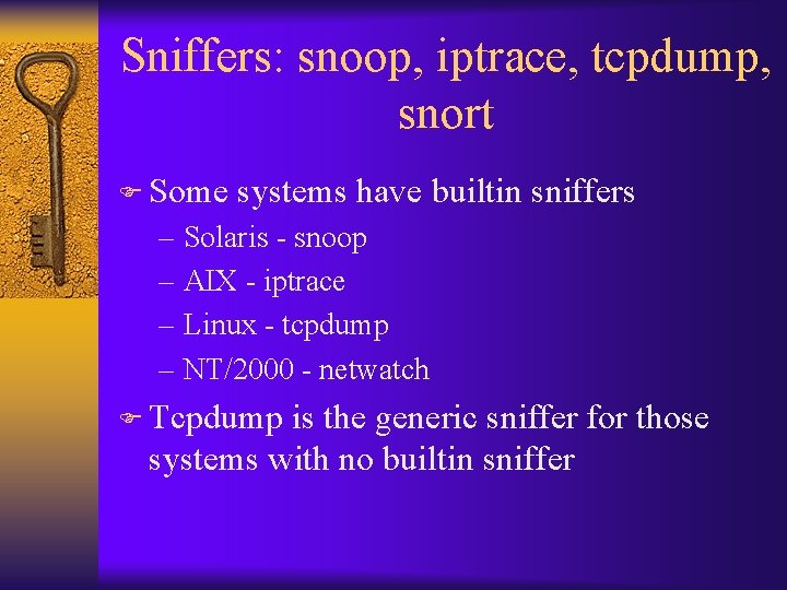 Sniffers: snoop, iptrace, tcpdump, snort F Some systems have builtin sniffers – Solaris -