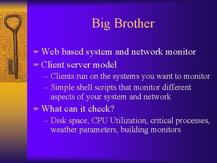 Big Brother F Web based system and network monitor F Client server model –