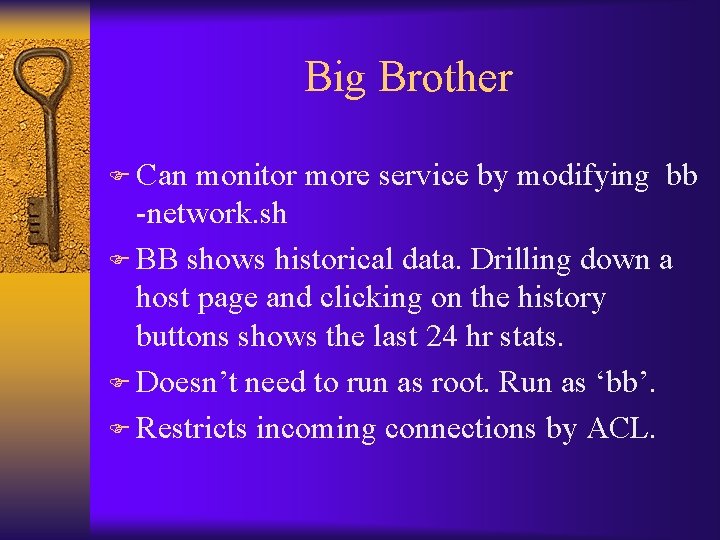 Big Brother F Can monitor more service by modifying bb -network. sh F BB