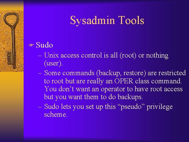 Sysadmin Tools F Sudo – Unix access control is all (root) or nothing (user).