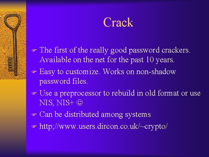 Crack The first of the really good password crackers. Available on the net for