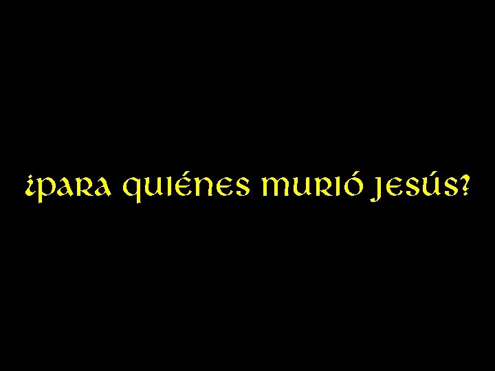 ¿para quiénes murió Jesús? 