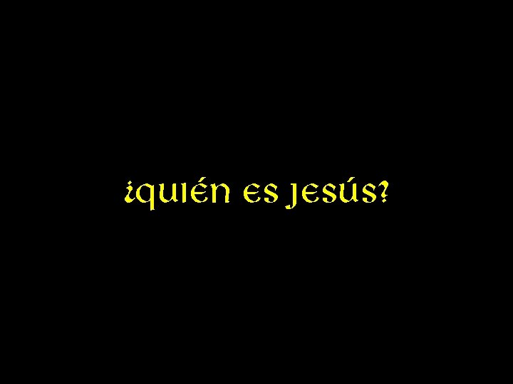 ¿quién es Jesús? 