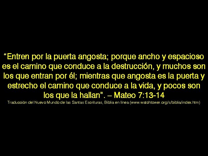 “Entren por la puerta angosta; porque ancho y espacioso es el camino que conduce