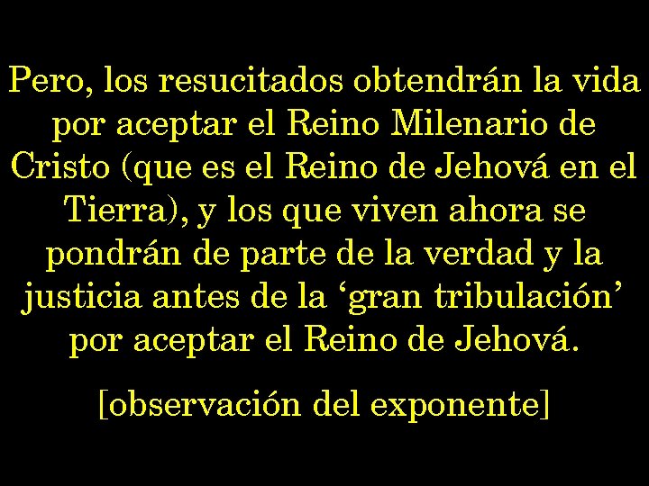 Pero, los resucitados obtendrán la vida por aceptar el Reino Milenario de Cristo (que