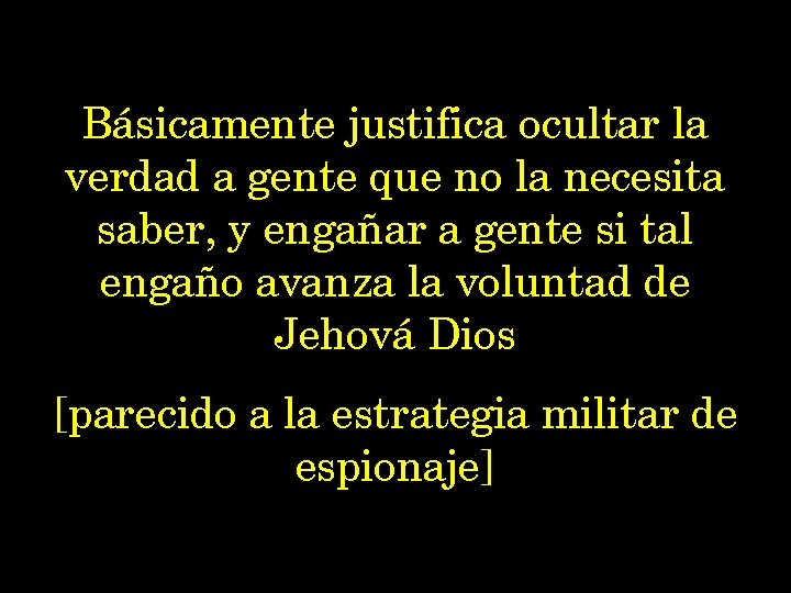 Básicamente justifica ocultar la verdad a gente que no la necesita saber, y engañar