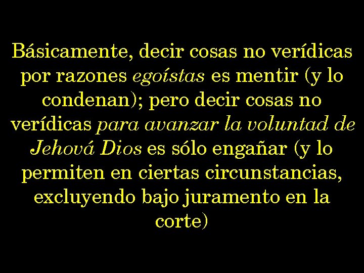 Básicamente, decir cosas no verídicas por razones egoístas es mentir (y lo condenan); pero