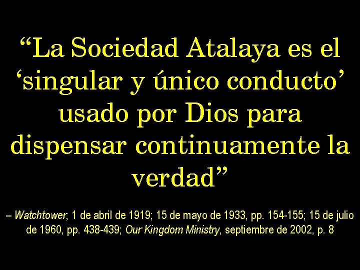 “La Sociedad Atalaya es el ‘singular y único conducto’ usado por Dios para dispensar