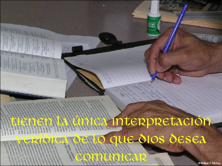 Tienen la única interpretación verídica de lo que Dios desea comunicar © William F