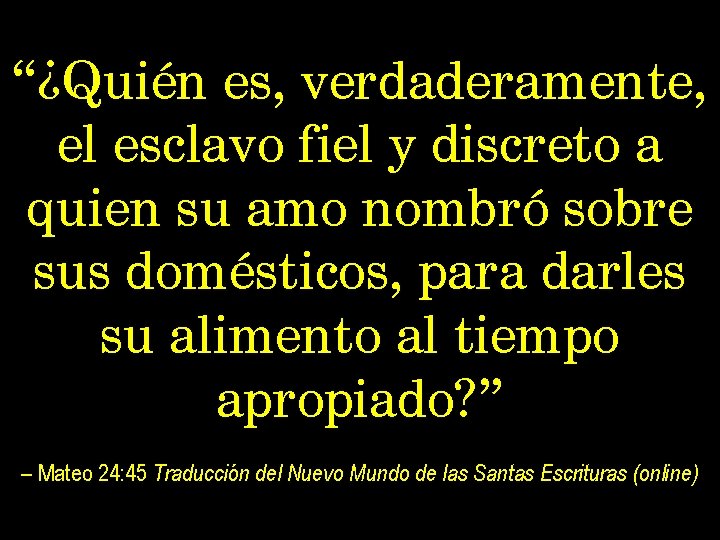 “¿Quién es, verdaderamente, el esclavo fiel y discreto a quien su amo nombró sobre