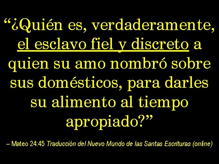 “¿Quién es, verdaderamente, el esclavo fiel y discreto a quien su amo nombró sobre