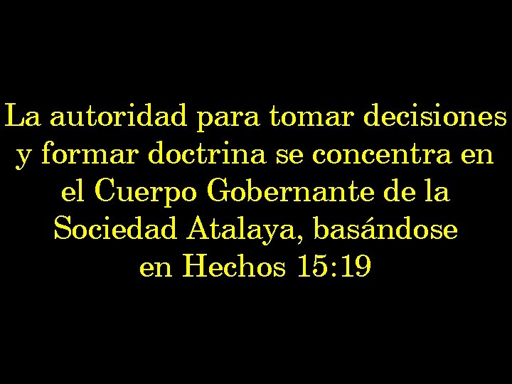 La autoridad para tomar decisiones y formar doctrina se concentra en el Cuerpo Gobernante