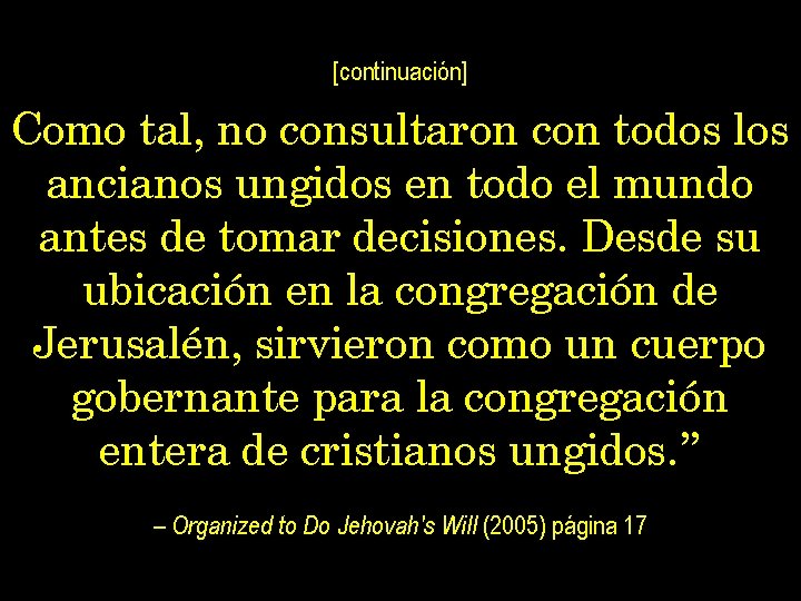 [continuación] Como tal, no consultaron con todos los ancianos ungidos en todo el mundo