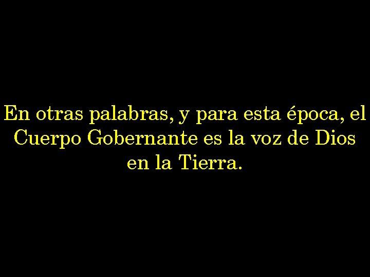 En otras palabras, y para esta época, el Cuerpo Gobernante es la voz de