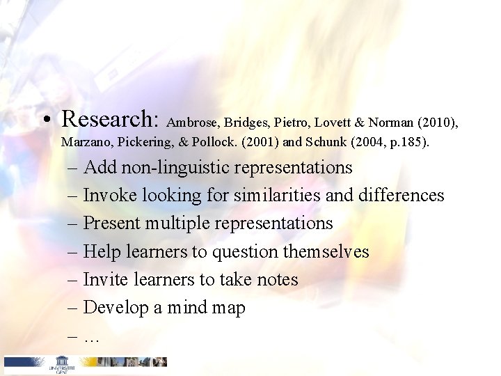 • Research: Ambrose, Bridges, Pietro, Lovett & Norman (2010), Marzano, Pickering, & Pollock. • Research: Ambrose, Bridges, Pietro, Lovett & Norman (2010), Marzano, Pickering, & Pollock.
