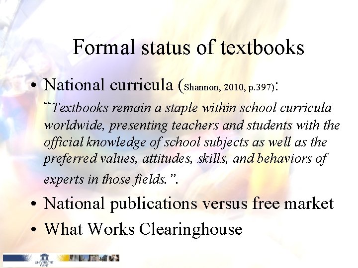 Formal status of textbooks • National curricula (Shannon, 2010, p. 397): “Textbooks remain a Formal status of textbooks • National curricula (Shannon, 2010, p. 397): “Textbooks remain a