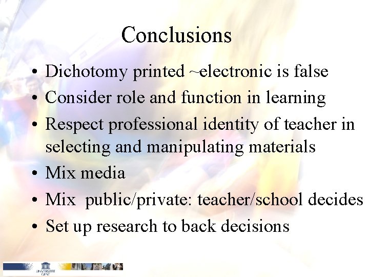 Conclusions • Dichotomy printed ~electronic is false • Consider role and function in learning Conclusions • Dichotomy printed ~electronic is false • Consider role and function in learning