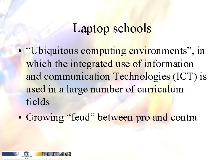 Laptop schools • “Ubiquitous computing environments”, in which the integrated use of information and Laptop schools • “Ubiquitous computing environments”, in which the integrated use of information and