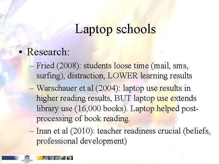 Laptop schools • Research: – Fried (2008): students loose time (mail, sms, surfing), distraction, Laptop schools • Research: – Fried (2008): students loose time (mail, sms, surfing), distraction,