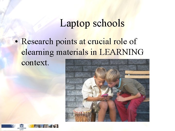 Laptop schools • Research points at crucial role of elearning materials in LEARNING context. Laptop schools • Research points at crucial role of elearning materials in LEARNING context.