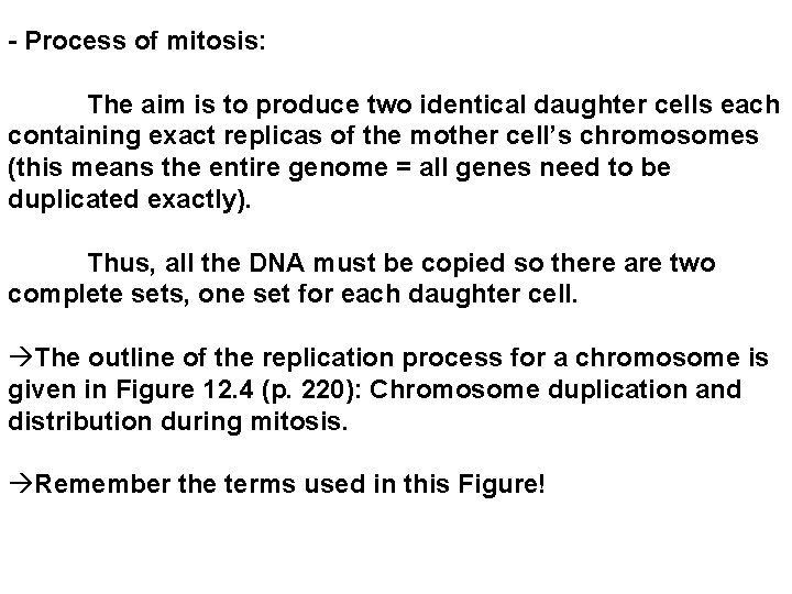 - Process of mitosis: The aim is to produce two identical daughter cells each