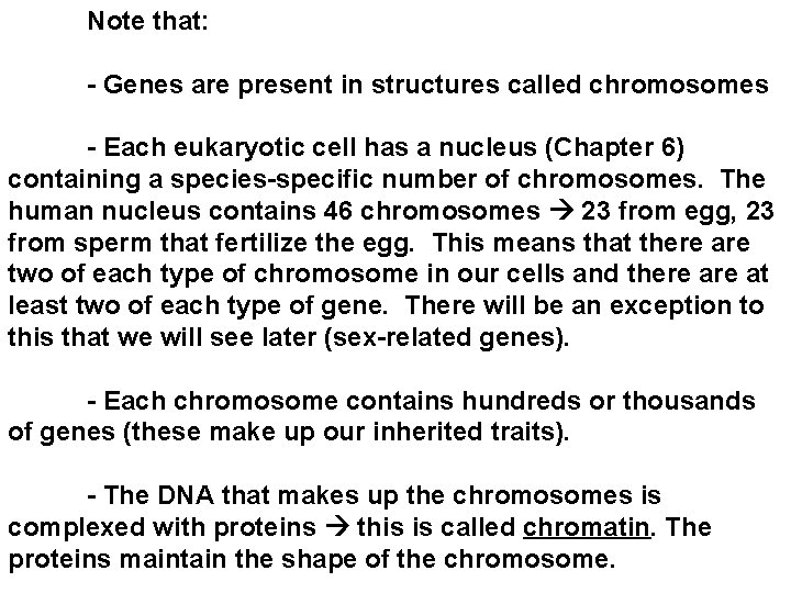 Note that: - Genes are present in structures called chromosomes - Each eukaryotic cell