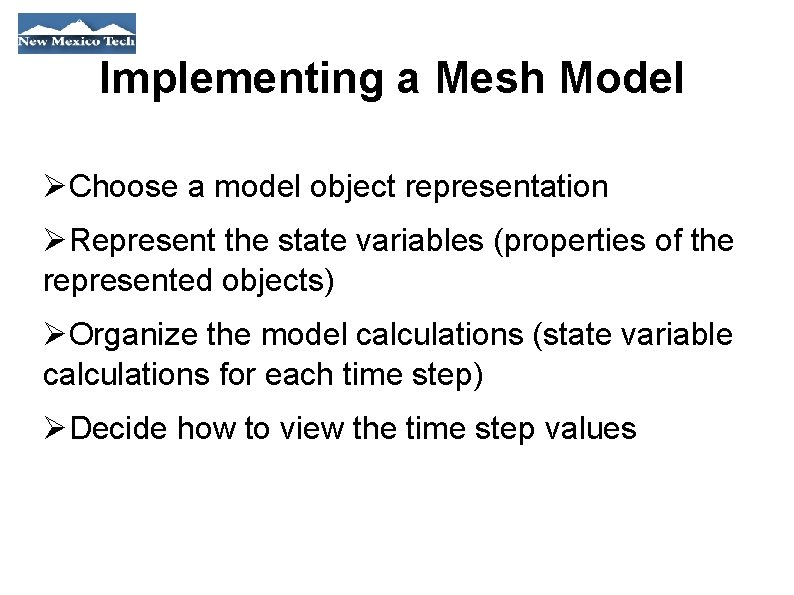 Implementing a Mesh Model Choose a model object representation Represent the state variables (properties