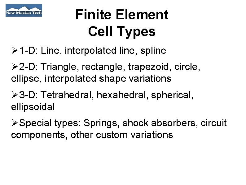 Finite Element Cell Types 1 -D: Line, interpolated line, spline 2 -D: Triangle, rectangle,