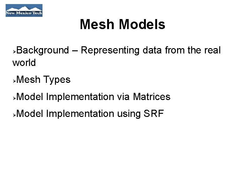 Mesh Models Background – Representing data from the real world Mesh Types Model Implementation