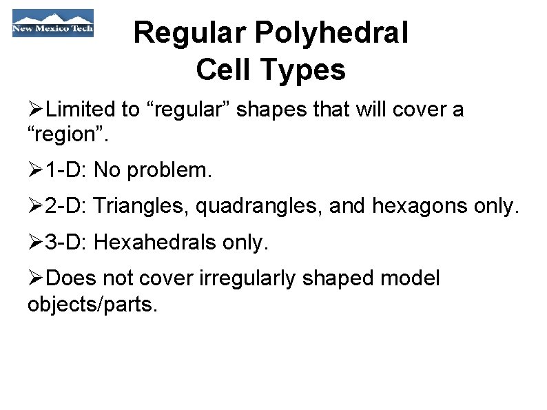 Regular Polyhedral Cell Types Limited to “regular” shapes that will cover a “region”. 1