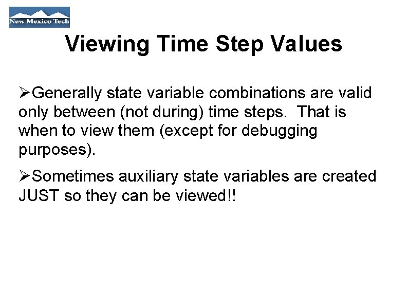 Viewing Time Step Values Generally state variable combinations are valid only between (not during)