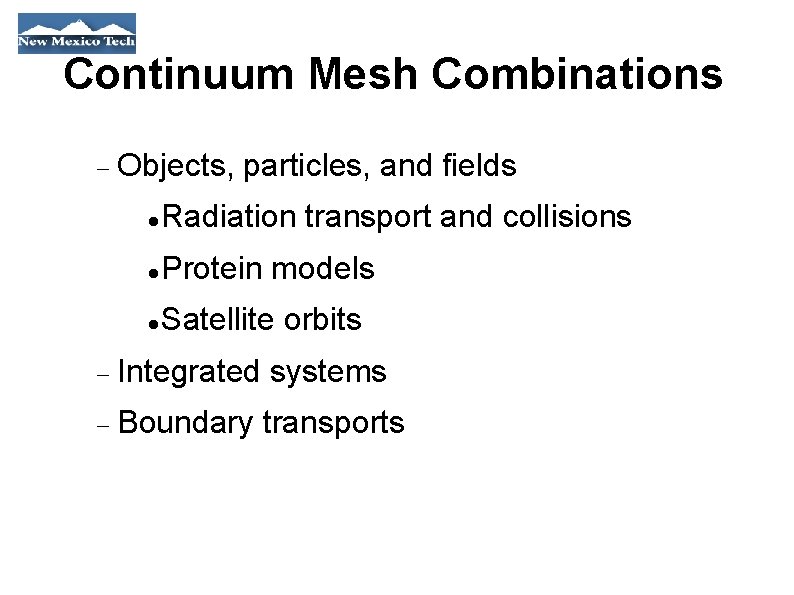 Continuum Mesh Combinations Objects, particles, and fields Radiation transport and collisions Protein models Satellite