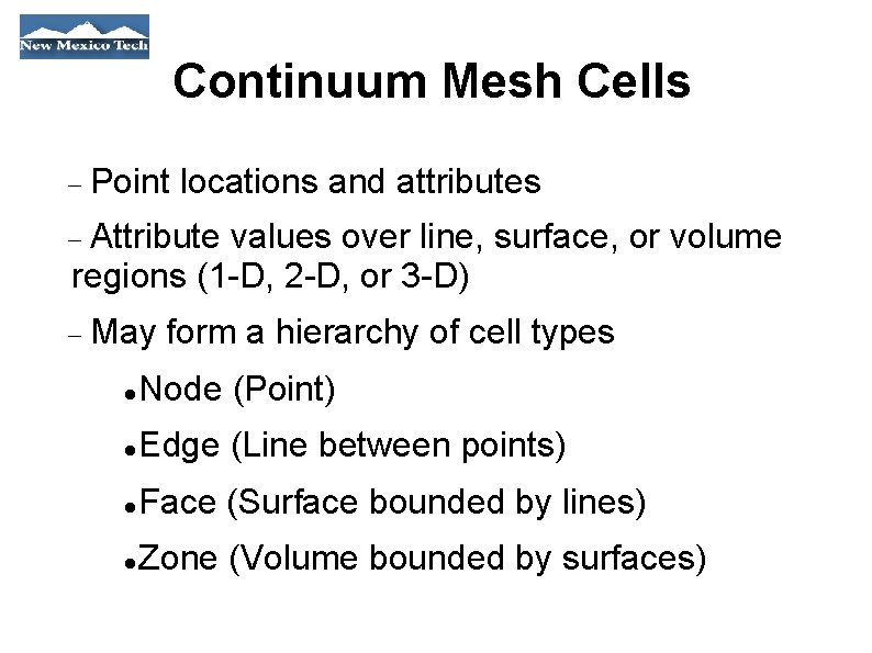 Continuum Mesh Cells Point locations and attributes Attribute values over line, surface, or volume