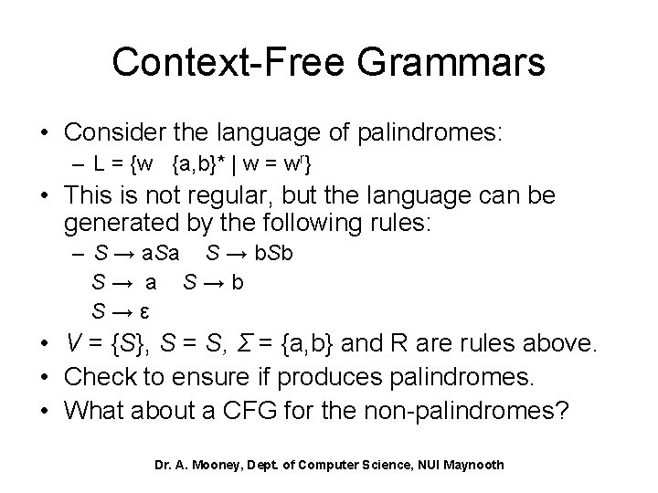 Context-Free Grammars • Consider the language of palindromes: – L = {w {a, b}*