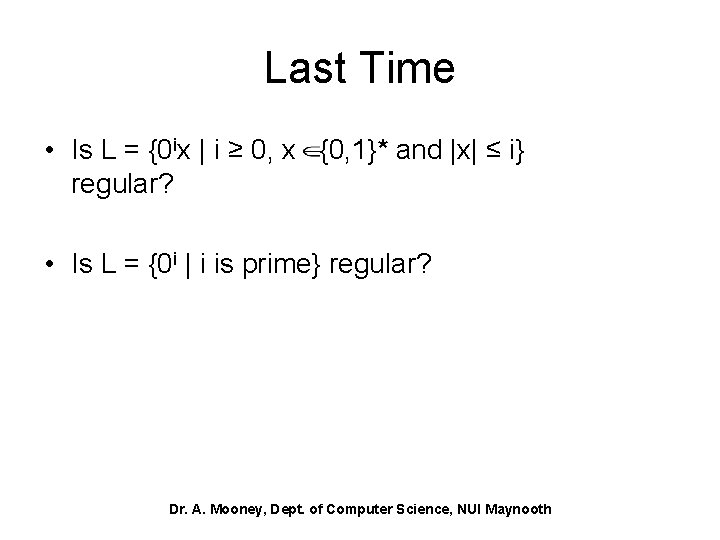 Last Time • Is L = {0 ix | i ≥ 0, x {0,