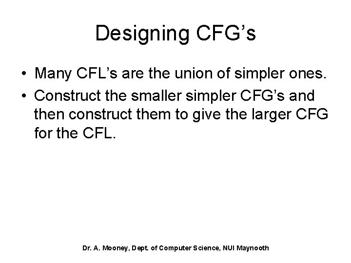 Designing CFG’s • Many CFL’s are the union of simpler ones. • Construct the