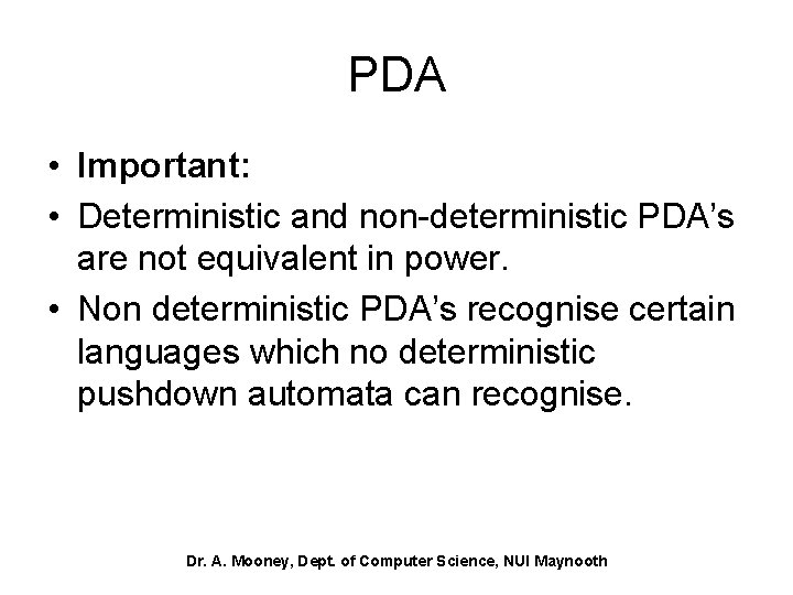 PDA • Important: • Deterministic and non-deterministic PDA’s are not equivalent in power. •