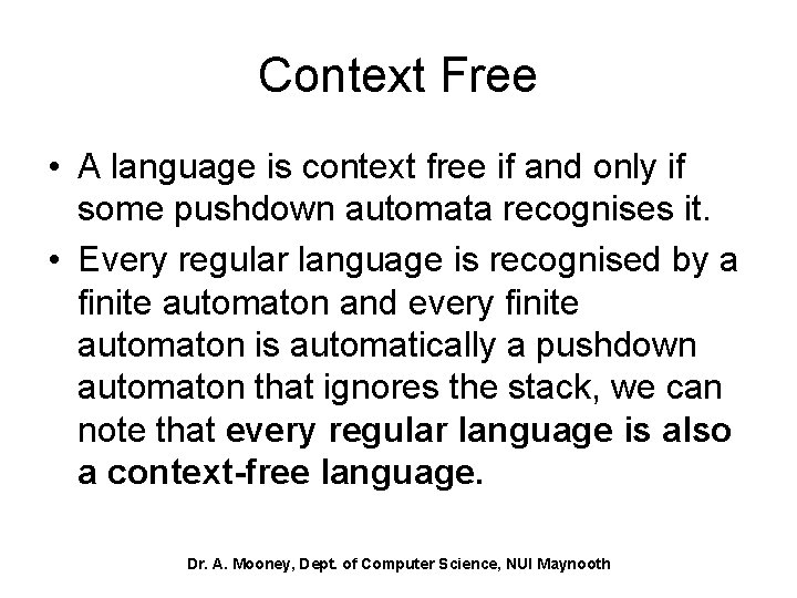 Context Free • A language is context free if and only if some pushdown