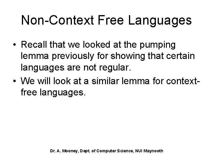 Non-Context Free Languages • Recall that we looked at the pumping lemma previously for