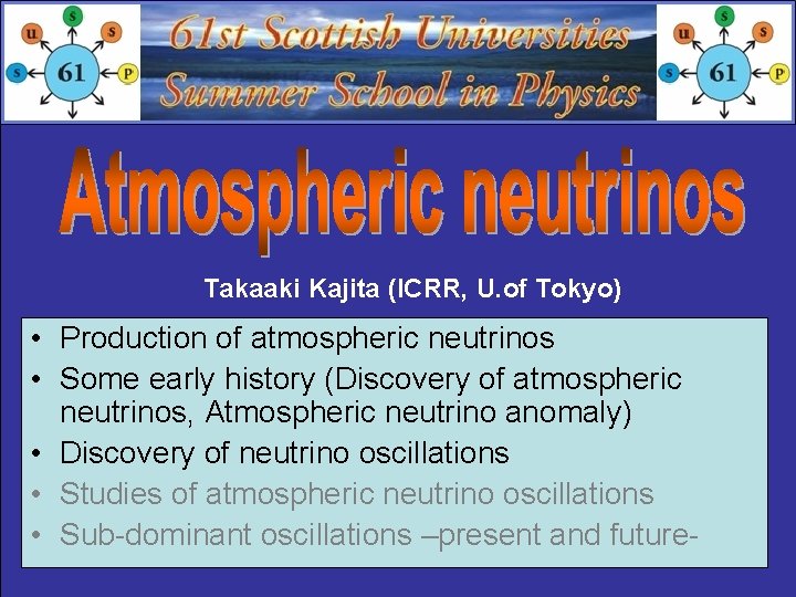 Takaaki Kajita (ICRR, U. of Tokyo) • Production of atmospheric neutrinos • Some early
