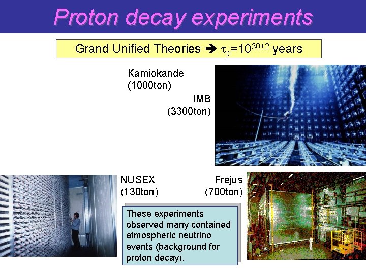 Proton decay experiments Grand Unified Theories tp=1030± 2 years Kamiokande (1000 ton) IMB (3300