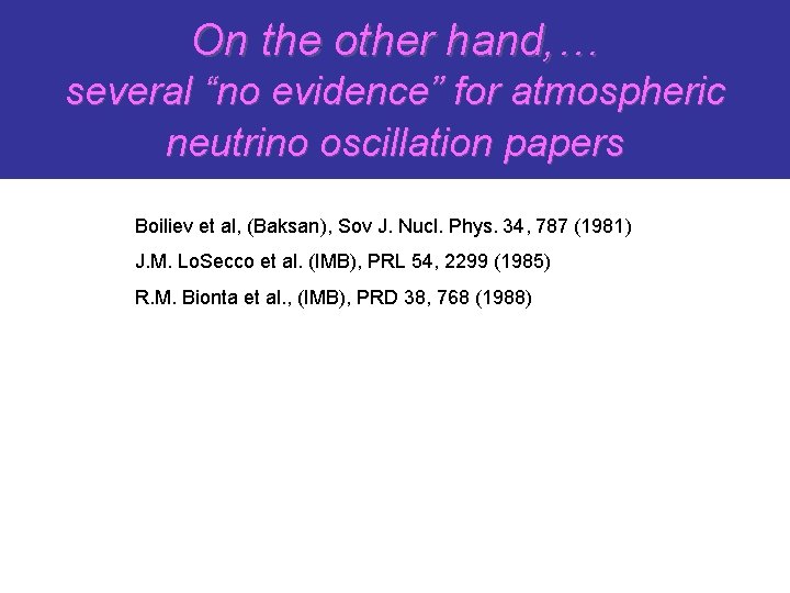On the other hand, … several “no evidence” for atmospheric neutrino oscillation papers Boiliev